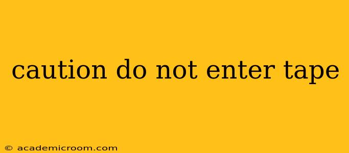 caution do not enter tape