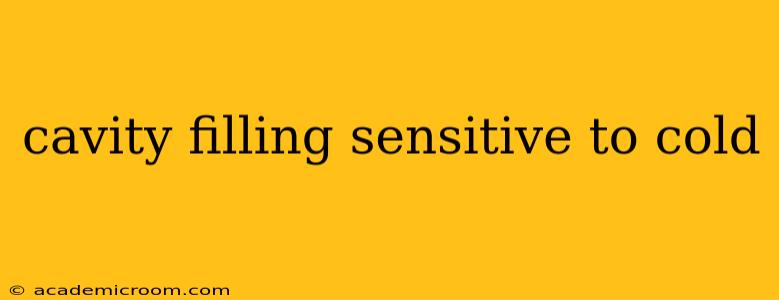 cavity filling sensitive to cold