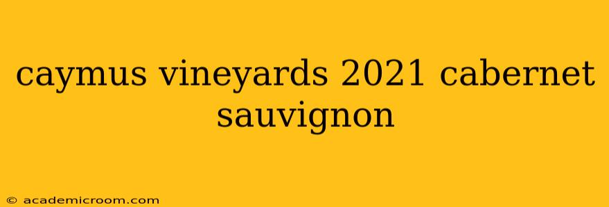 caymus vineyards 2021 cabernet sauvignon