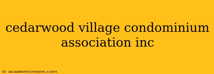 cedarwood village condominium association inc