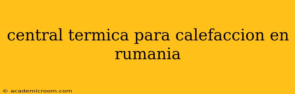 central termica para calefaccion en rumania