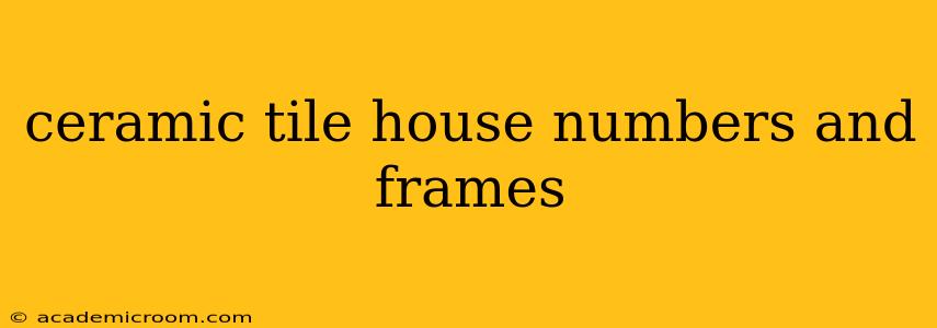 ceramic tile house numbers and frames