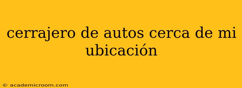 cerrajero de autos cerca de mi ubicación
