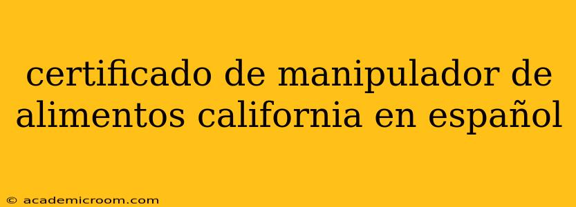 certificado de manipulador de alimentos california en español