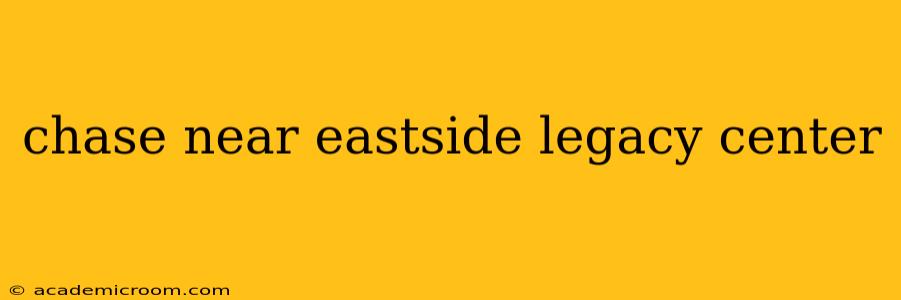 chase near eastside legacy center