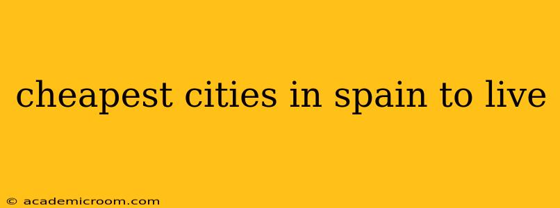 cheapest cities in spain to live