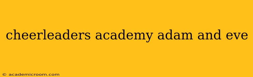cheerleaders academy adam and eve