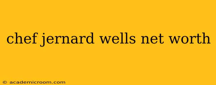 chef jernard wells net worth