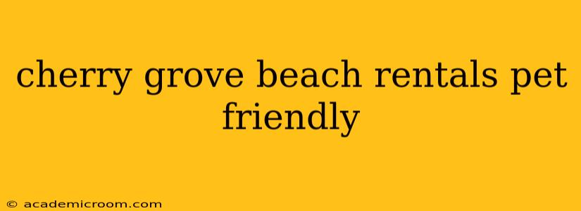 cherry grove beach rentals pet friendly