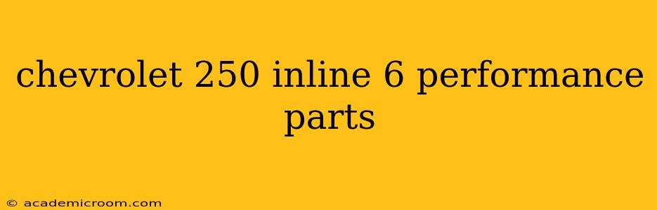 chevrolet 250 inline 6 performance parts