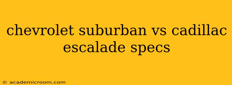 chevrolet suburban vs cadillac escalade specs