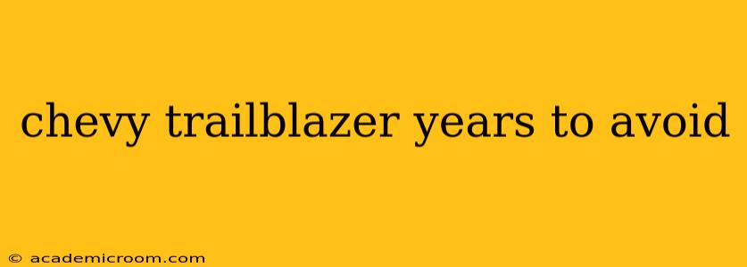 chevy trailblazer years to avoid
