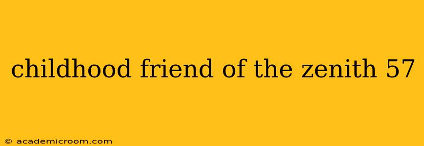 childhood friend of the zenith 57