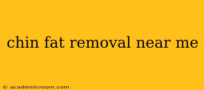 chin fat removal near me