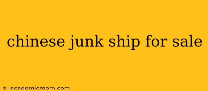 chinese junk ship for sale