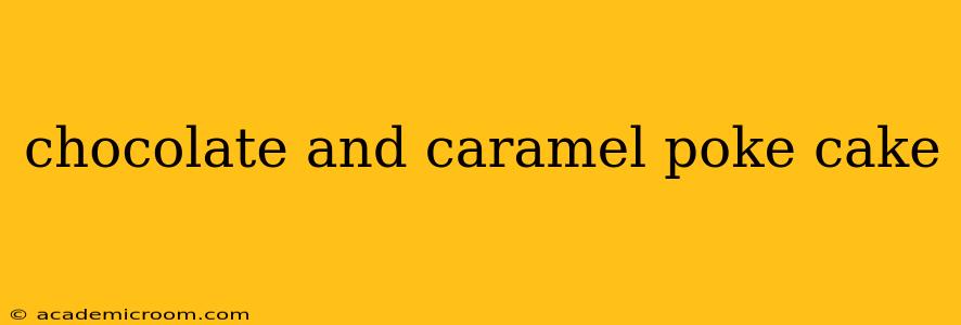 chocolate and caramel poke cake