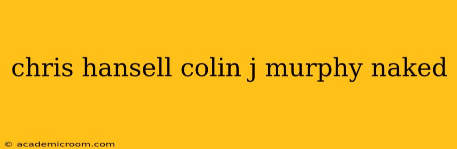 chris hansell colin j murphy naked