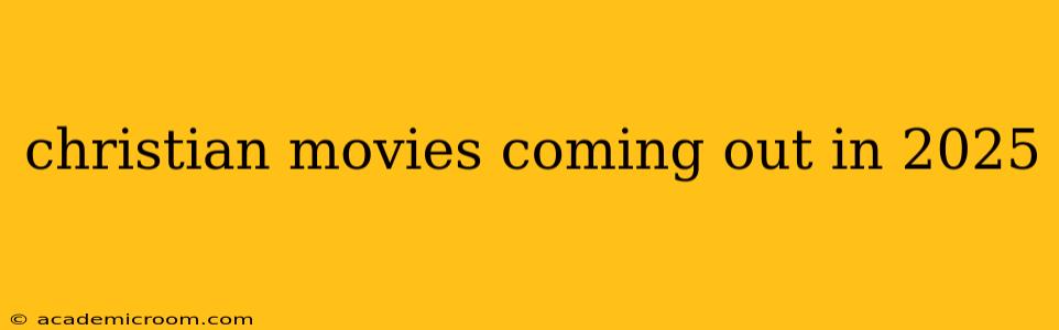 christian movies coming out in 2025