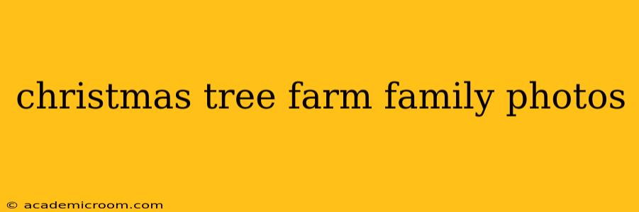 christmas tree farm family photos