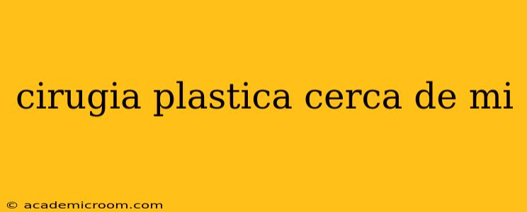cirugia plastica cerca de mi
