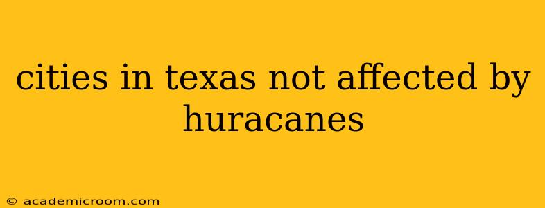 cities in texas not affected by huracanes