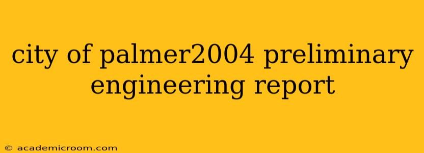 city of palmer2004 preliminary engineering report