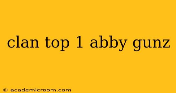 clan top 1 abby gunz