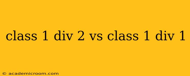 class 1 div 2 vs class 1 div 1