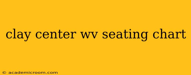 clay center wv seating chart