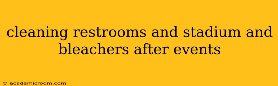 cleaning restrooms and stadium and bleachers after events