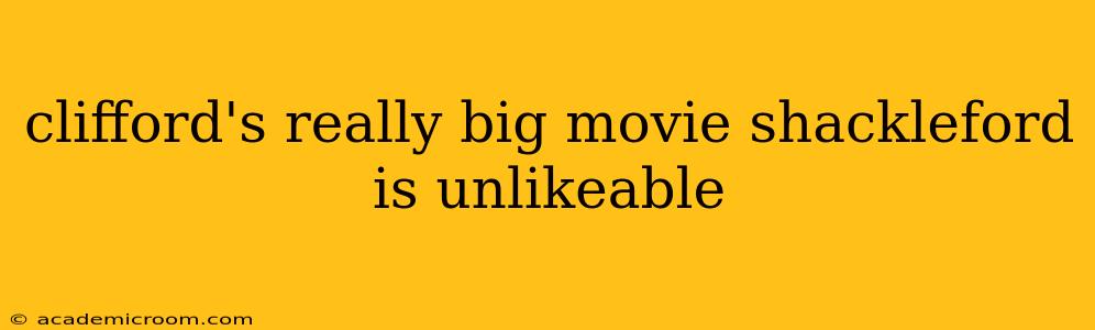 clifford's really big movie shackleford is unlikeable