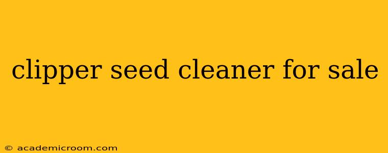 clipper seed cleaner for sale