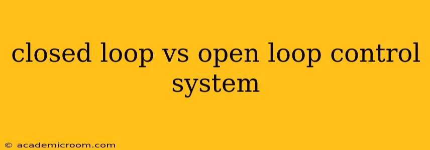closed loop vs open loop control system
