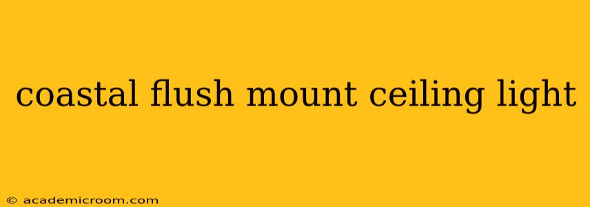 coastal flush mount ceiling light