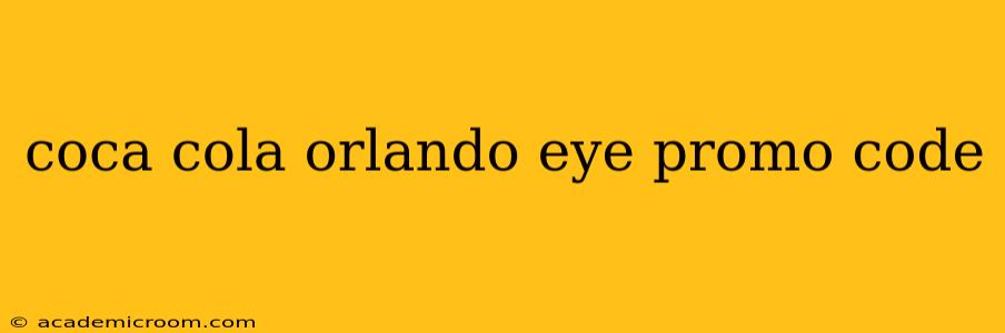 coca cola orlando eye promo code