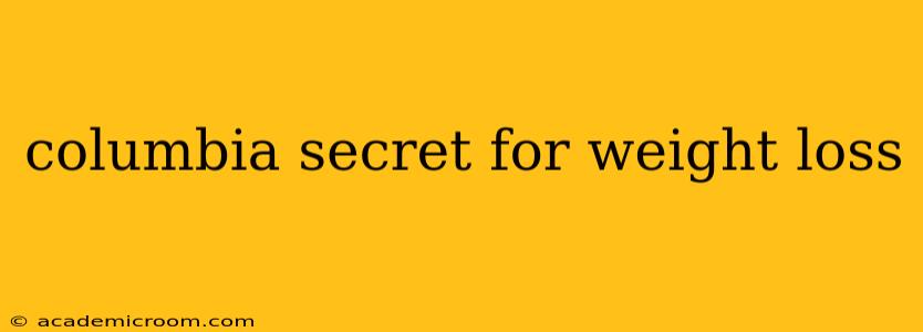 columbia secret for weight loss