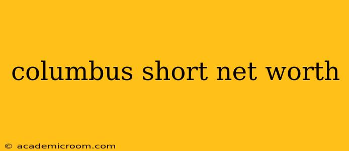 columbus short net worth