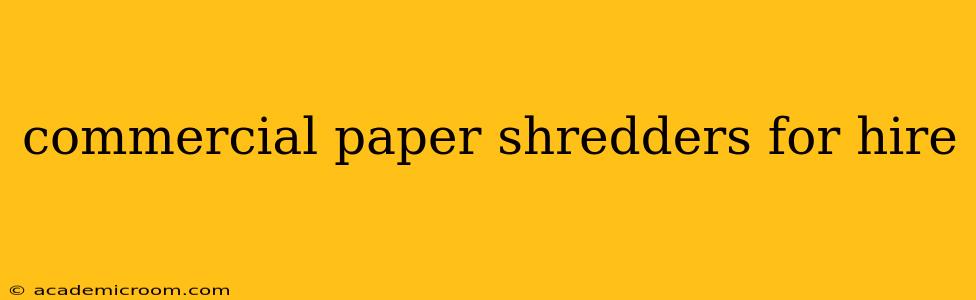 commercial paper shredders for hire