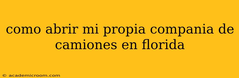 como abrir mi propia compania de camiones en florida