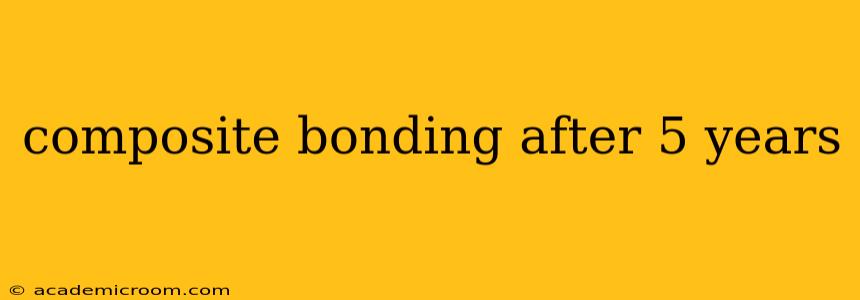 composite bonding after 5 years