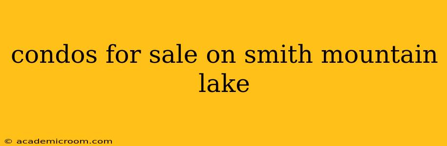 condos for sale on smith mountain lake