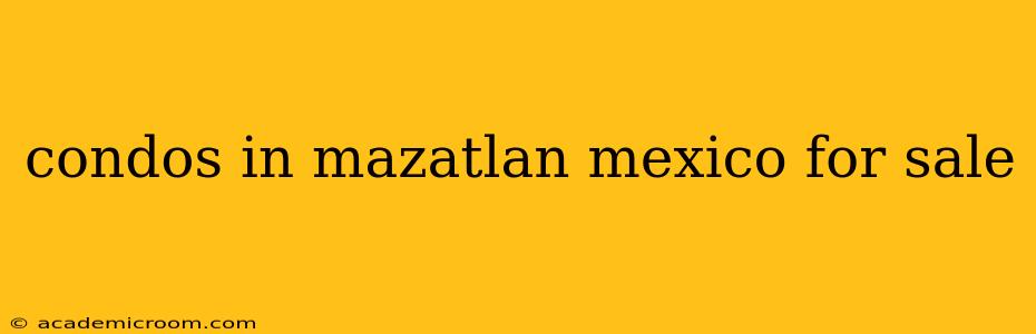 condos in mazatlan mexico for sale