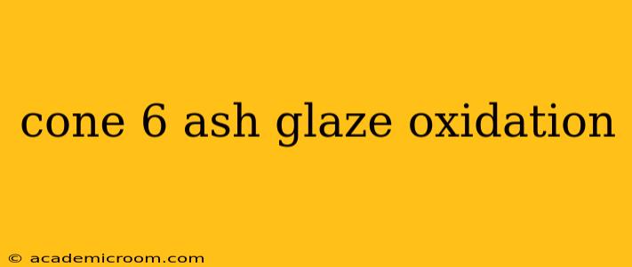 cone 6 ash glaze oxidation