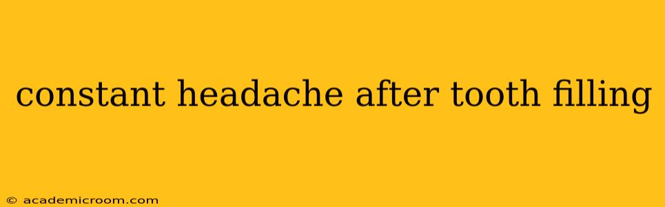 constant headache after tooth filling