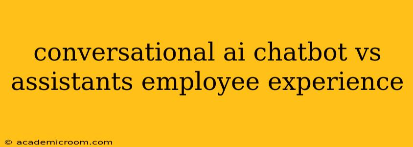 conversational ai chatbot vs assistants employee experience