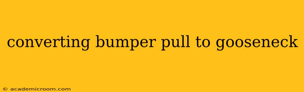 converting bumper pull to gooseneck