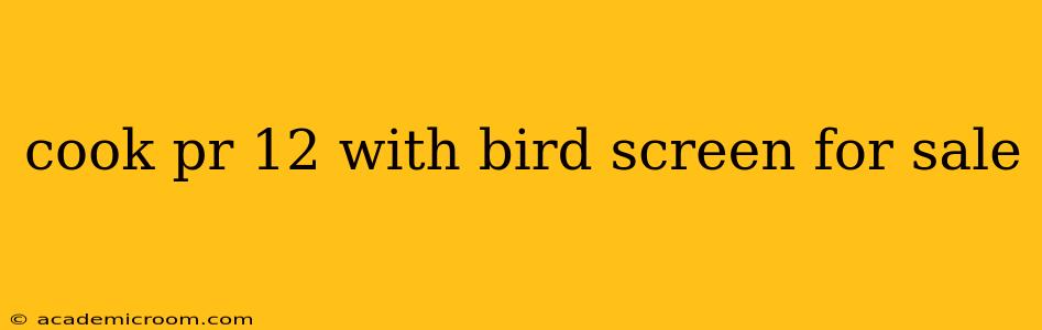cook pr 12 with bird screen for sale