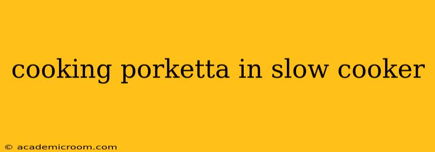 cooking porketta in slow cooker