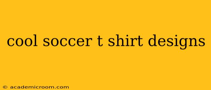 cool soccer t shirt designs