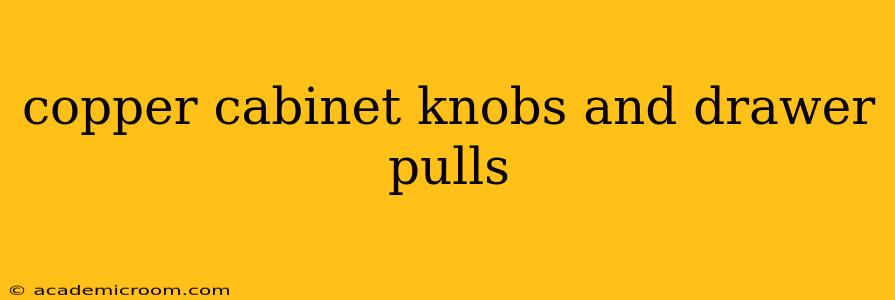 copper cabinet knobs and drawer pulls
